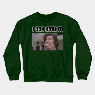 Charles Bronson - I Can Have It Crewneck Sweatshirt